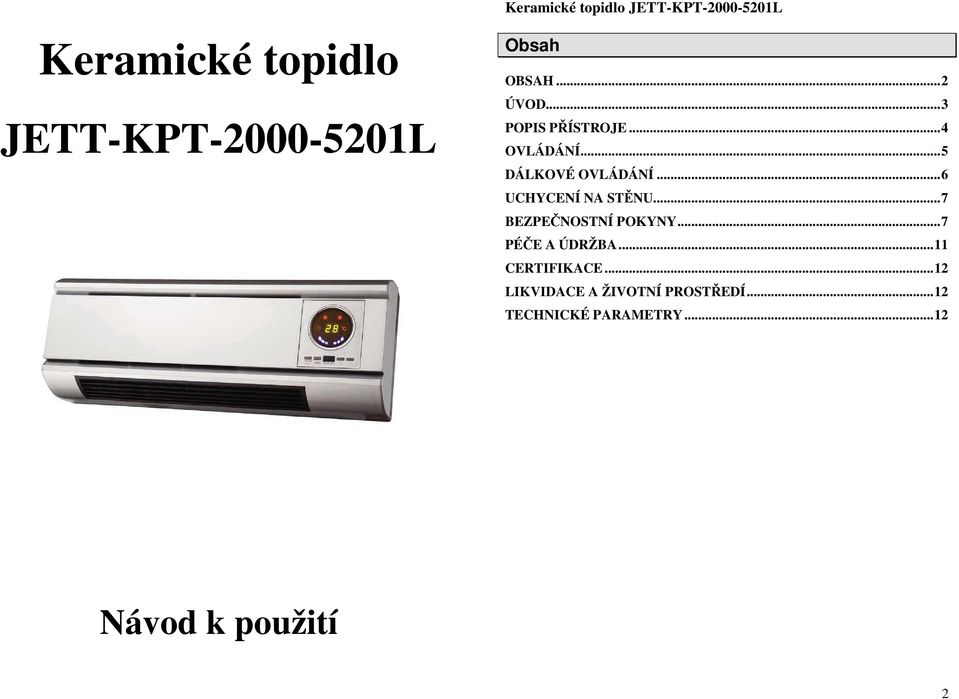 ..6 UCHYCENÍ NA STĚNU...7 BEZPEČNOSTNÍ POKYNY...7 PÉČE A ÚDRŽBA.