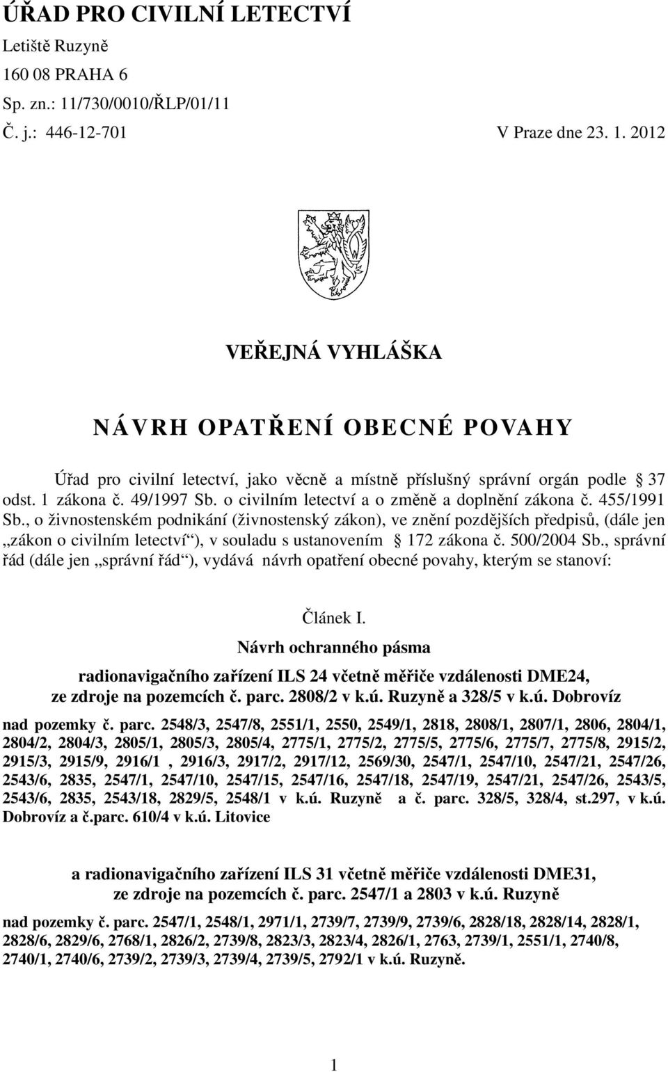 , o živnostenském podnikání (živnostenský zákon), ve znění pozdějších předpisů, (dále jen zákon o civilním letectví ), v souladu s ustanovením 172 zákona č. 500/2004 Sb.