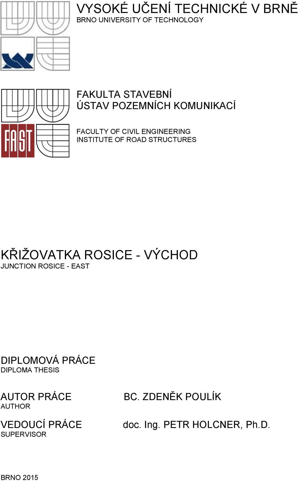 KŘIŽOVATKA ROSICE - VÝCHOD JUNCTION ROSICE - EAST DIPLOMOVÁ PRÁCE DIPLOMA THESIS