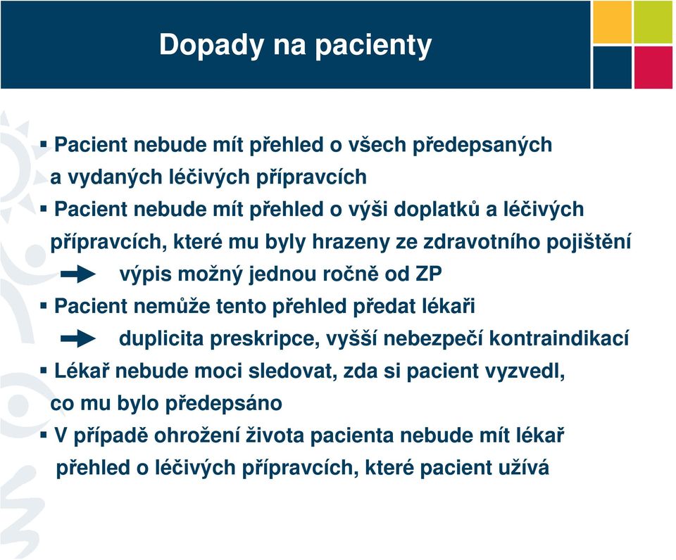 nemůže tento přehled předat lékaři duplicita preskripce, vyšší nebezpečí kontraindikací Lékař nebude moci sledovat, zda si