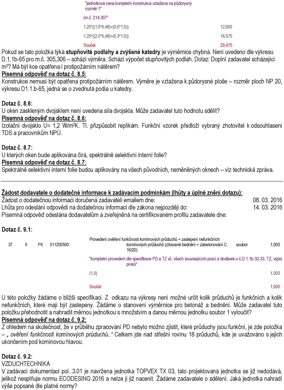 Není uvedeno dle výkresu D.1.1b-65 pro m.č. 305,306 schází výměra. Schází výpočet stupňovitých podlah. Dotaz: Doplní zadavatel scházející m 2? Má být kce opatřena i protipožárním nátěrem?
