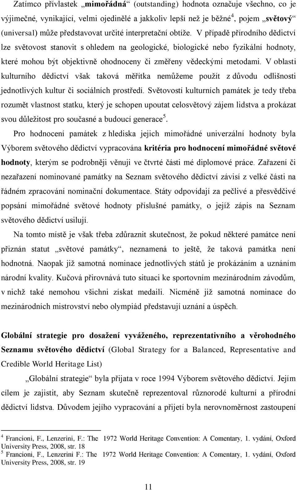V případě přírodního dědictví lze světovost stanovit s ohledem na geologické, biologické nebo fyzikální hodnoty, které mohou být objektivně ohodnoceny či změřeny vědeckými metodami.