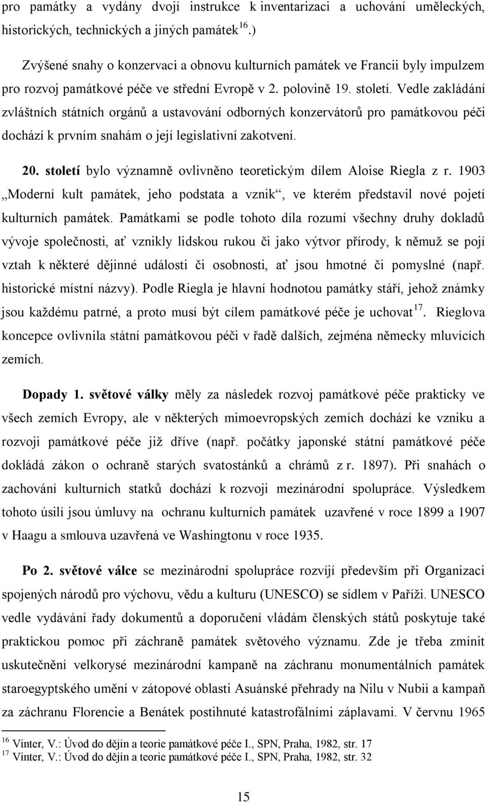 Vedle zakládání zvláštních státních orgánů a ustavování odborných konzervátorů pro památkovou péči dochází k prvním snahám o její legislativní zakotvení. 20.