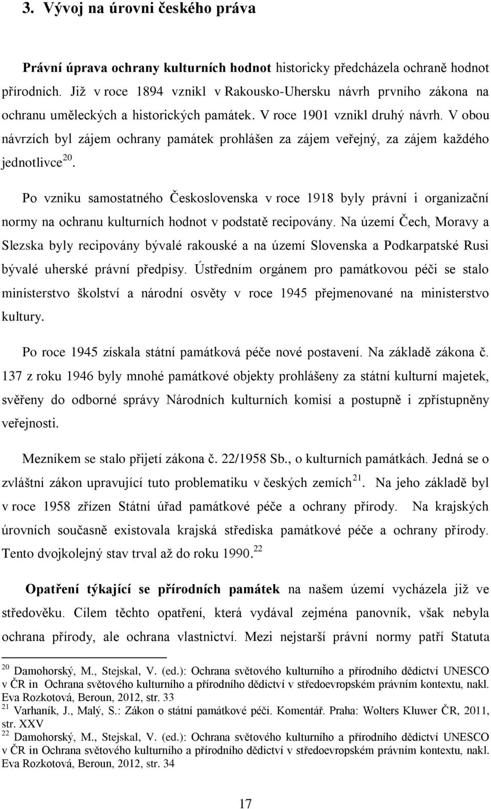 V obou návrzích byl zájem ochrany památek prohlášen za zájem veřejný, za zájem každého jednotlivce 20.