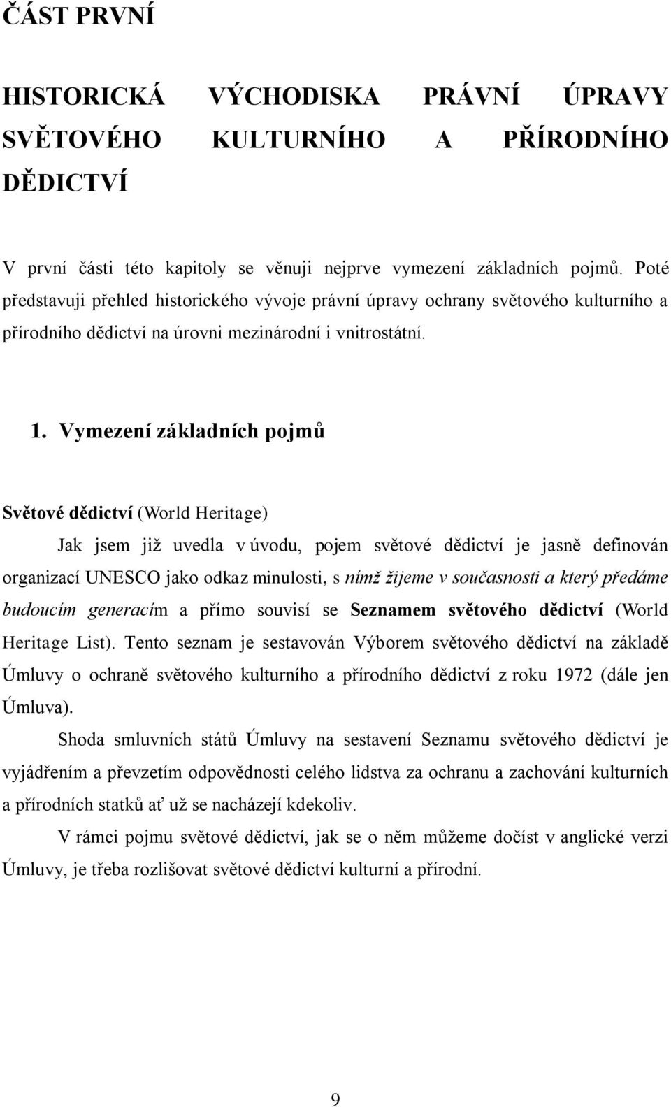 Vymezení základních pojmů Světové dědictví (World Heritage) Jak jsem již uvedla v úvodu, pojem světové dědictví je jasně definován organizací UNESCO jako odkaz minulosti, s nímž žijeme v současnosti