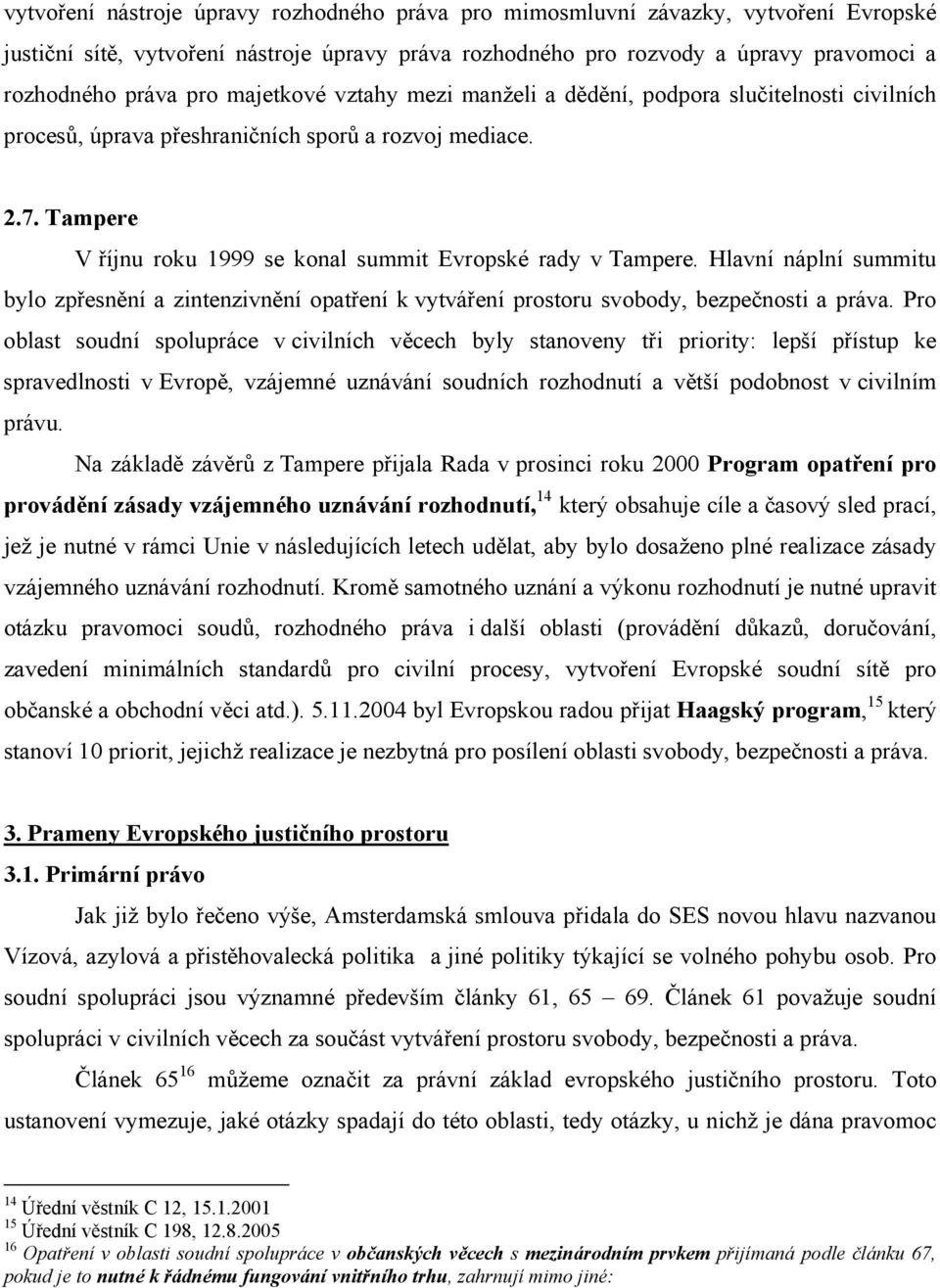 Hlavní náplní summitu bylo zpřesnění a zintenzivnění opatření k vytváření prostoru svobody, bezpečnosti a práva.