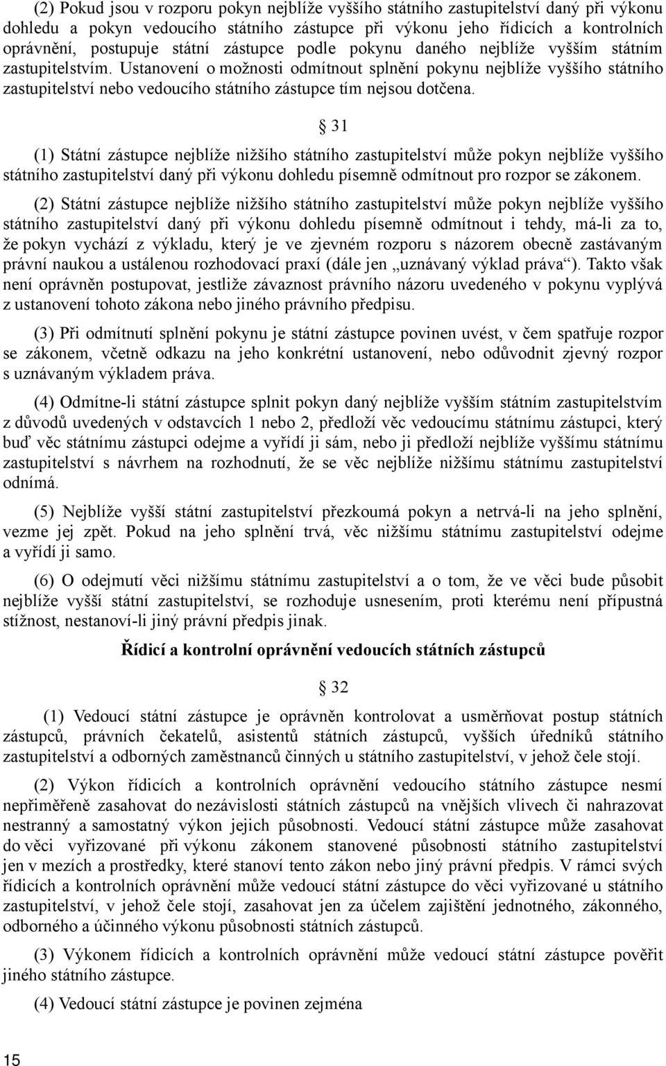 Ustanovení o možnosti odmítnout splnění pokynu nejblíže vyššího státního zastupitelství nebo vedoucího státního zástupce tím nejsou dotčena.