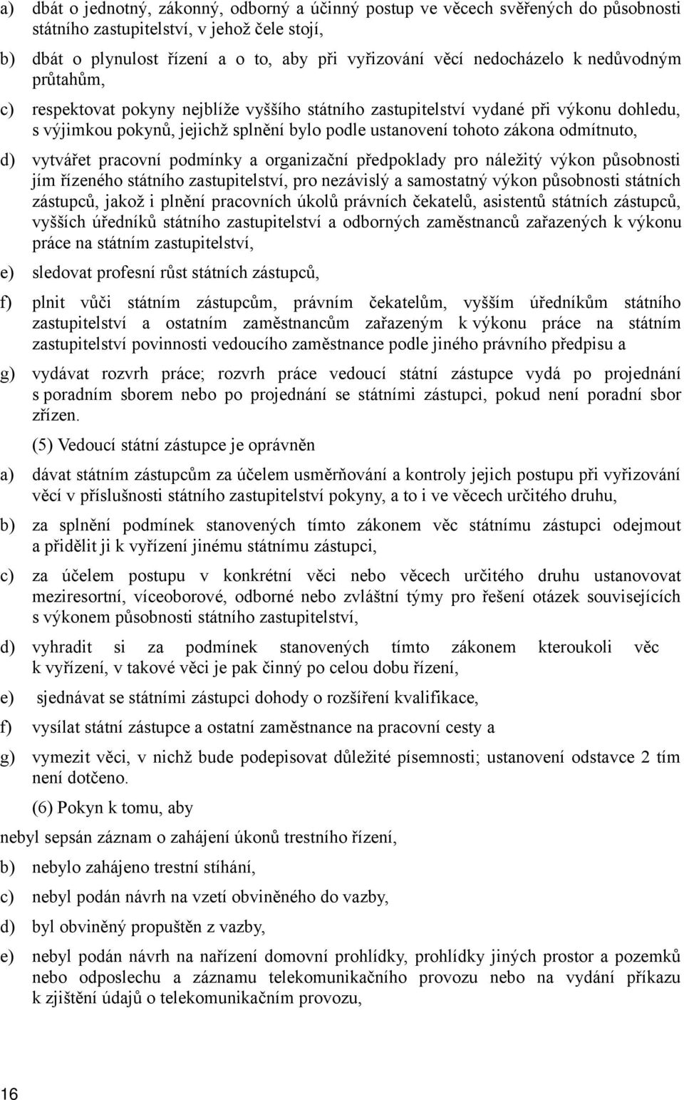 odmítnuto, d) vytvářet pracovní podmínky a organizační předpoklady pro náležitý výkon působnosti jím řízeného státního zastupitelství, pro nezávislý a samostatný výkon působnosti státních zástupců,