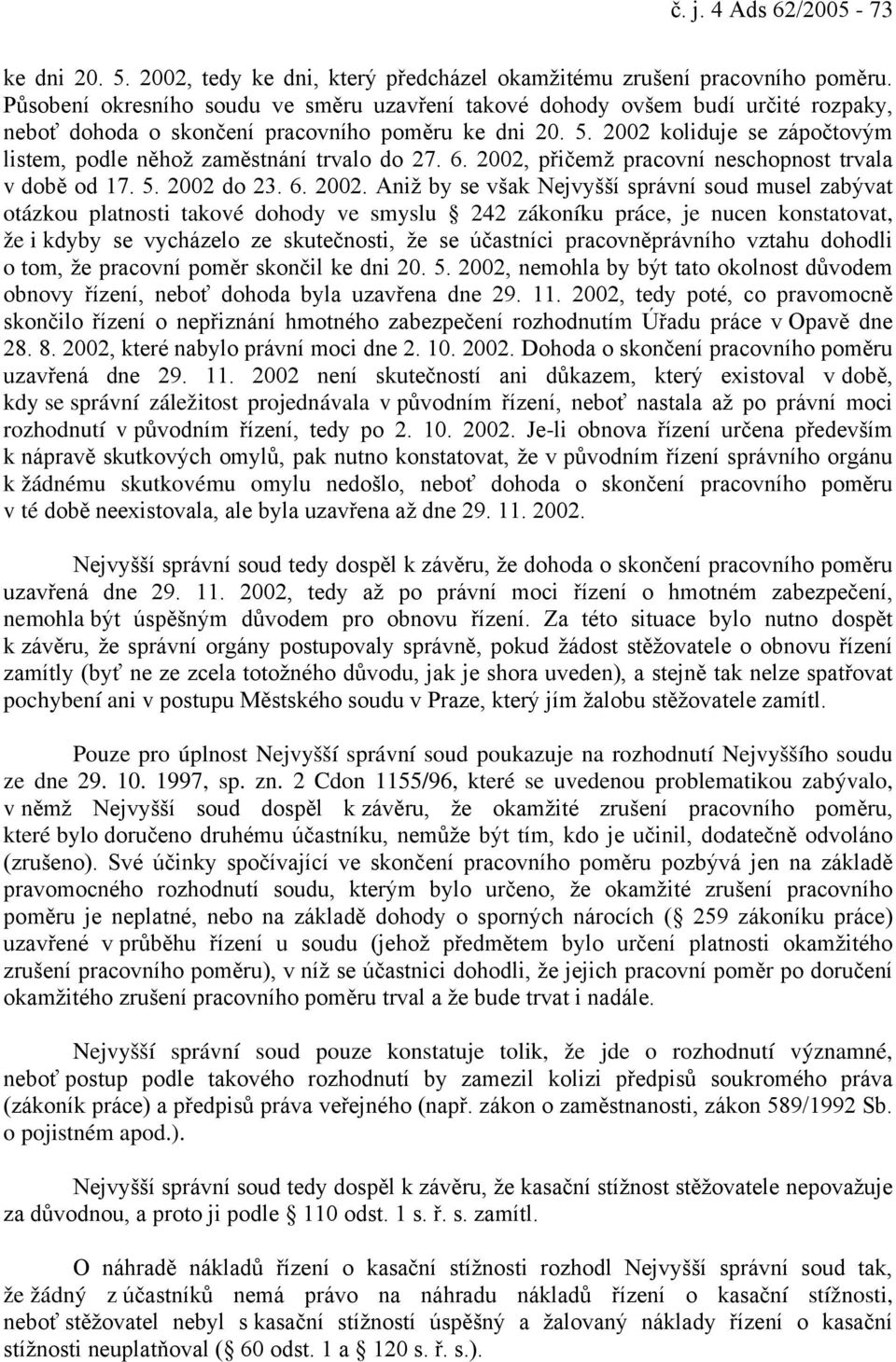 2002 koliduje se zápočtovým listem, podle něhož zaměstnání trvalo do 27. 6. 2002,