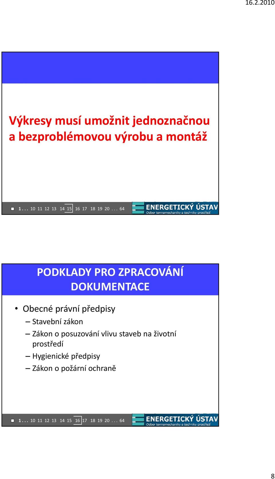 .. 64 PODKLADY PRO ZPRACOVÁNÍ DOKUMENTACE Obecné právní předpisy Stavební zákon