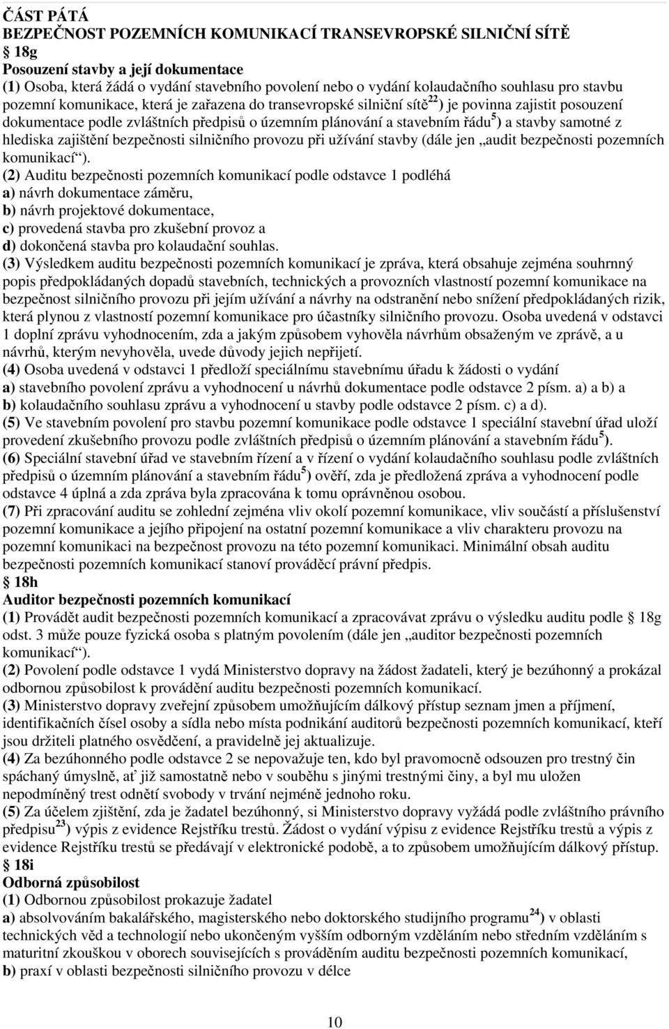 stavby samotné z hlediska zajištění bezpečnosti silničního provozu při užívání stavby (dále jen audit bezpečnosti pozemních komunikací ).