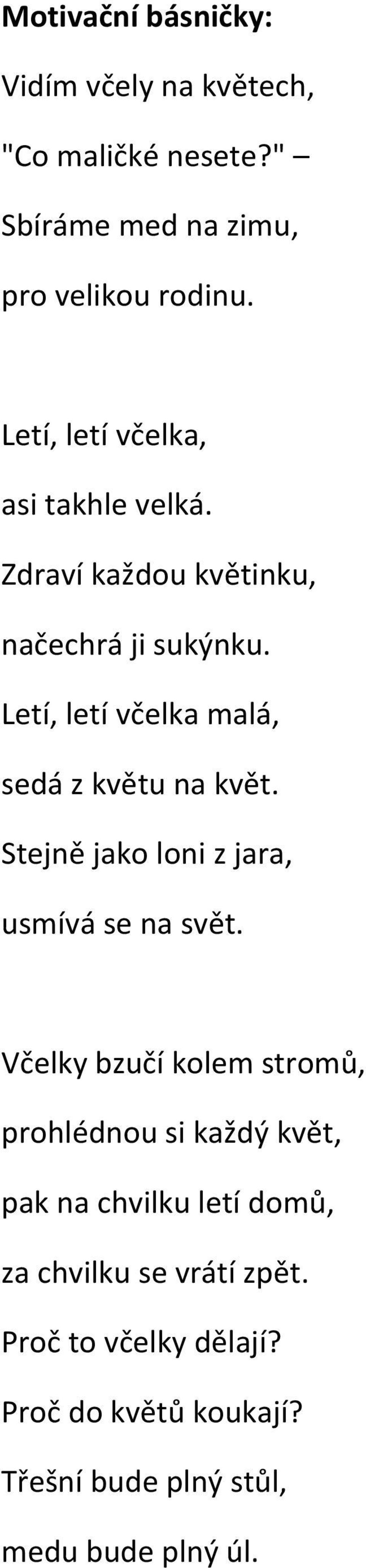 Letí, letí včelka malá, sedá z květu na květ. Stejně jako loni z jara, usmívá se na svět.