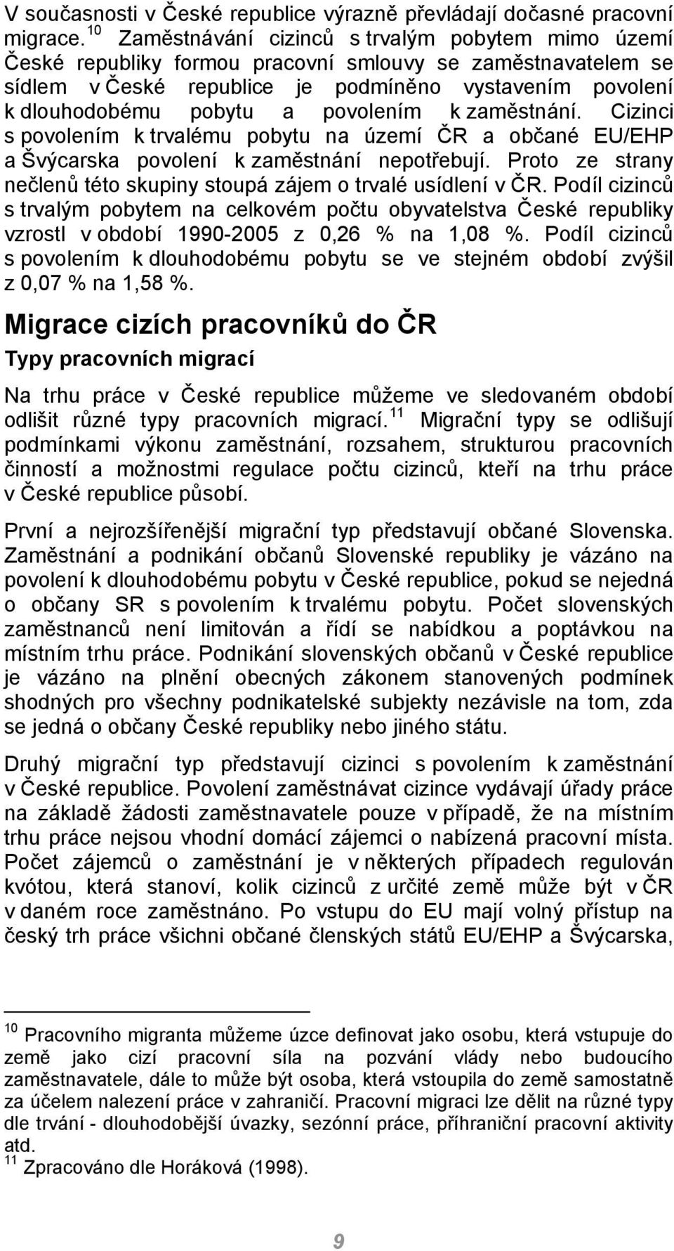 povolením k zaměstnání. Cizinci s povolením k trvalému pobytu na území ČR a občané EU/EHP a Švýcarska povolení k zaměstnání nepotřebují.