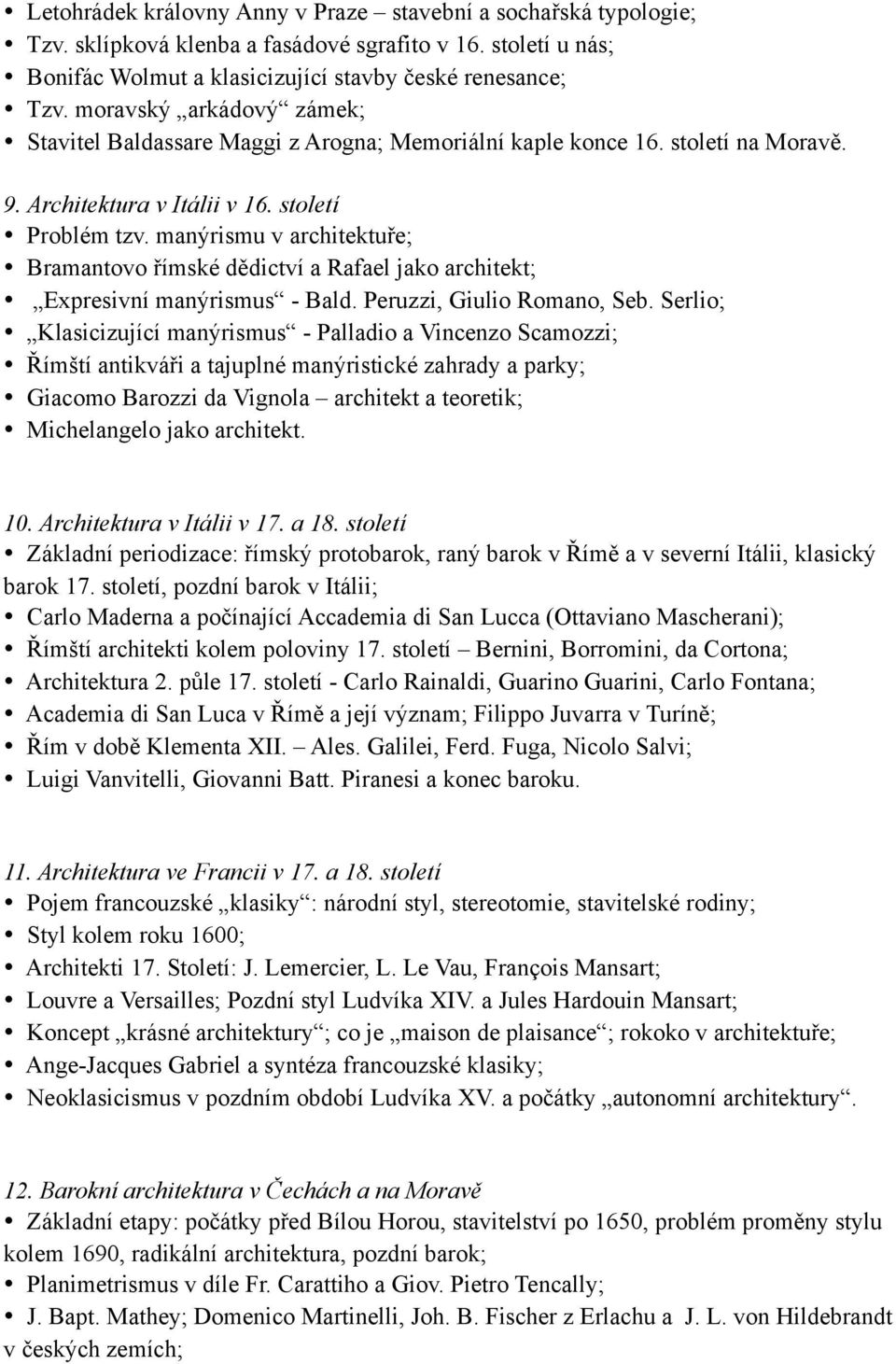 manýrismu v architektuře; Bramantovo římské dědictví a Rafael jako architekt; Expresivní manýrismus - Bald. Peruzzi, Giulio Romano, Seb.