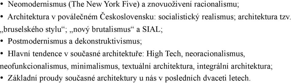 bruselského stylu ; nový brutalismus a SIAL; Postmodernismus a dekonstruktivismus; Hlavní tendence v současné