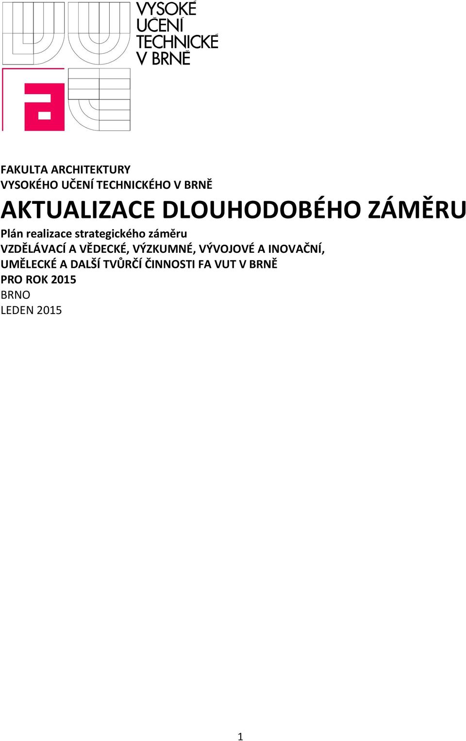 záměru VZDĚLÁVACÍ A VĚDECKÉ, VÝZKUMNÉ, VÝVOJOVÉ A INOVAČNÍ,
