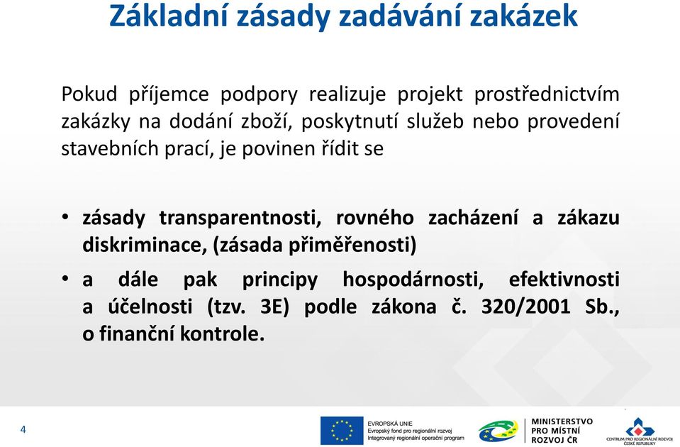 transparentnosti, rovného zacházení a zákazu diskriminace, (zásada přiměřenosti) a dále pak