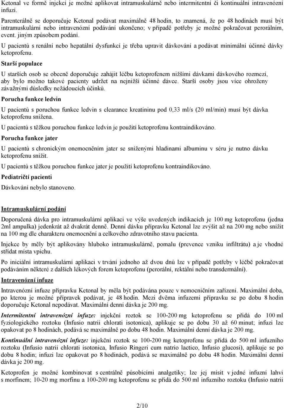 perorálním, event. jiným způsobem podání. U pacientů s renální nebo hepatální dysfunkcí je třeba upravit dávkování a podávat minimální účinné dávky ketoprofenu.