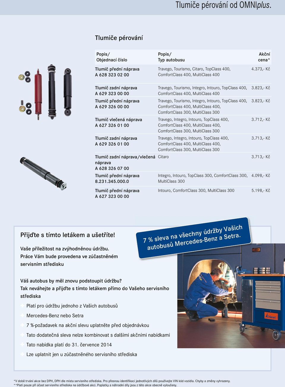 0 Travego, Tourismo, Integro, Intouro, TopClass 400, ComfortClass 400, MultiClass 400 Travego, Tourismo, Integro, Intouro, TopClass 400, ComfortClass 400, MultiClass 400, Travego, Integro, Intouro,