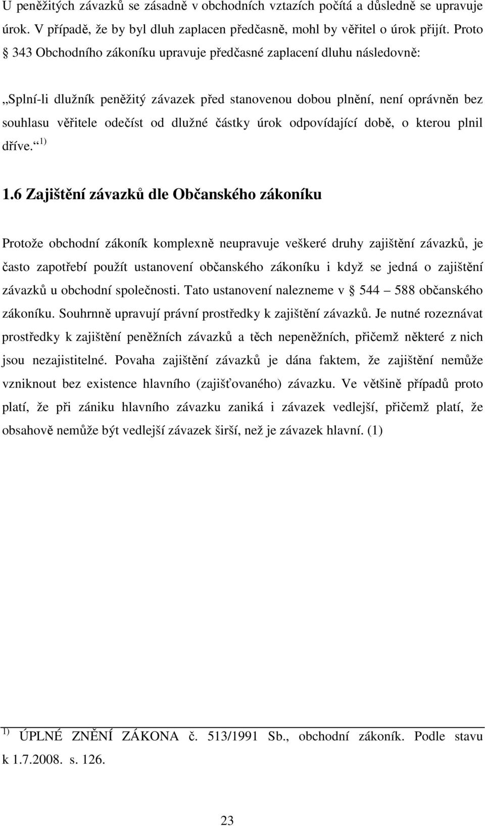 částky úrok odpovídající době, o kterou plnil dříve. 1) 1.