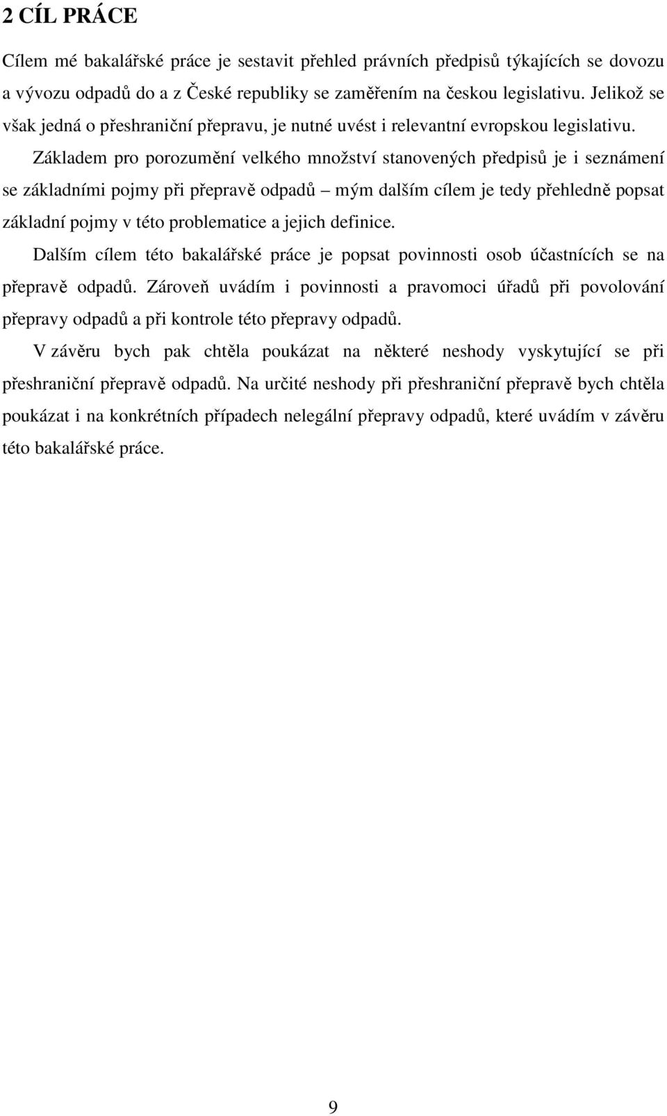 Základem pro porozumění velkého množství stanovených předpisů je i seznámení se základními pojmy při přepravě odpadů mým dalším cílem je tedy přehledně popsat základní pojmy v této problematice a