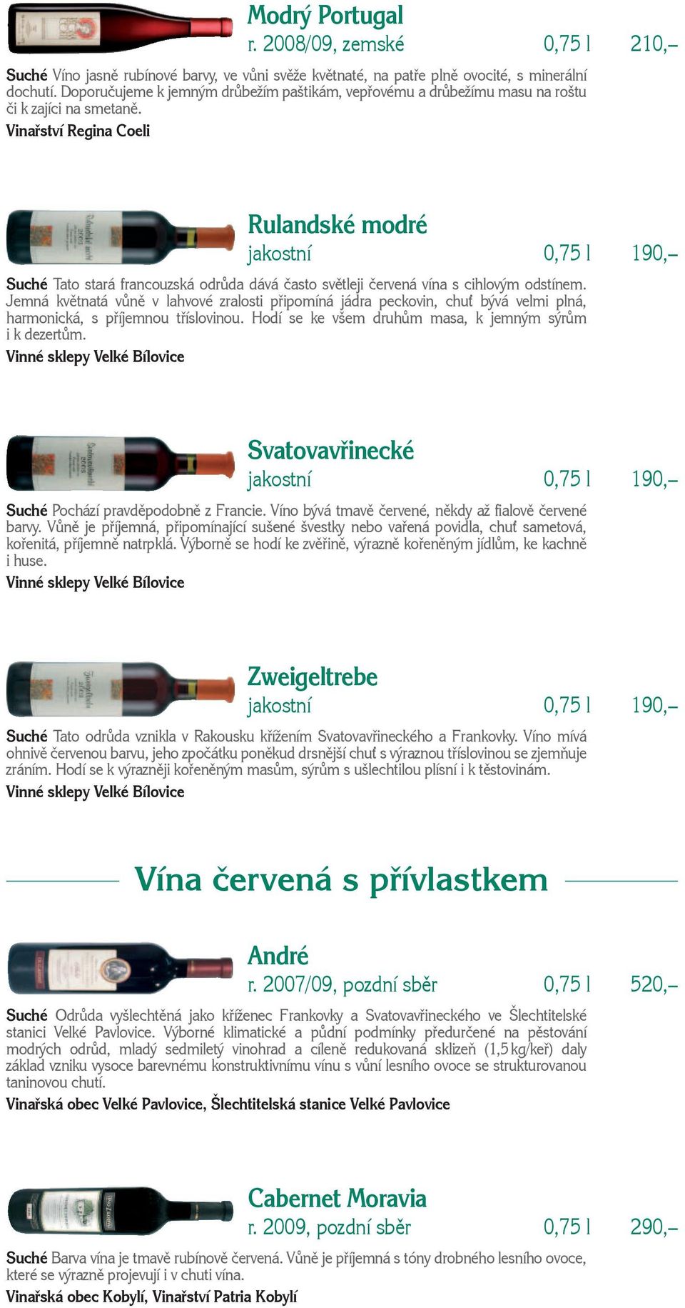 Vinařství Regina Coeli Rulandské modré Suché Tato stará francouzská odrůda dává často světleji červená vína s cihlovým odstínem.
