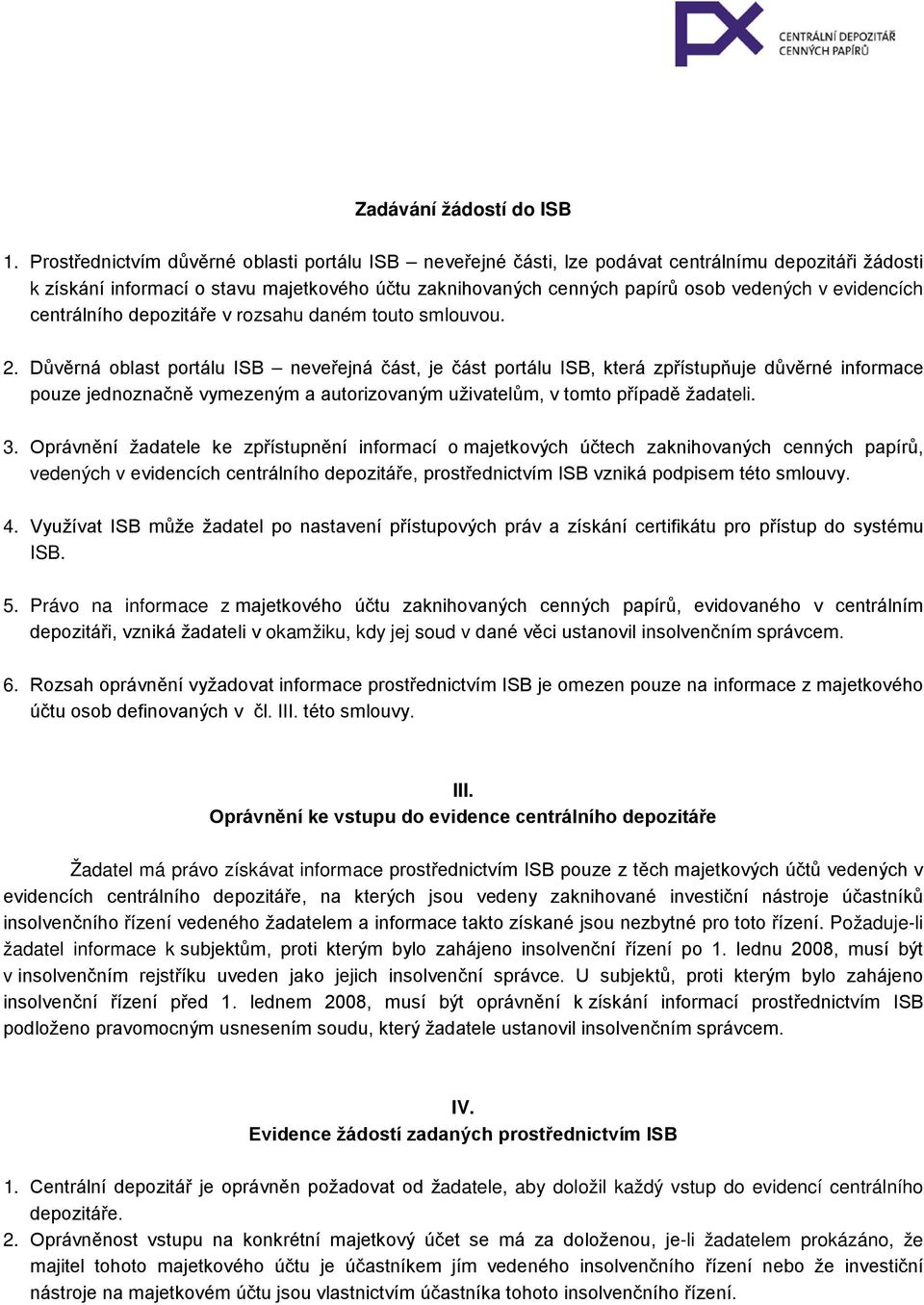 evidencích centrálního depozitáře v rozsahu daném touto smlouvou. 2.
