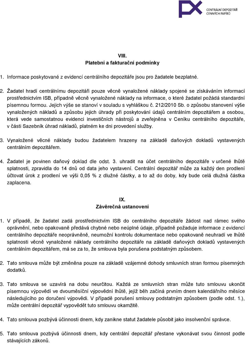 standardní písemnou formou. Jejich výše se stanoví v souladu s vyhláškou č. 212/2010 Sb.