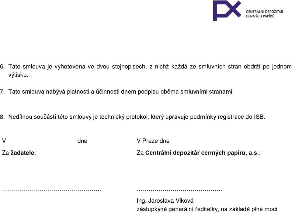 Nedílnou součástí této smlouvy je technický protokol, který upravuje podmínky registrace do ISB.