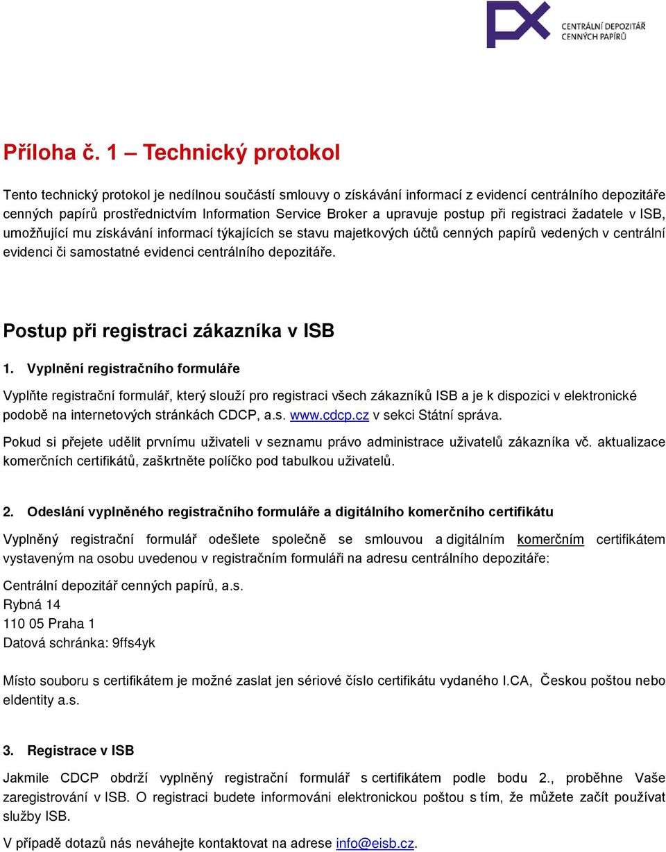 postup při registraci žadatele v ISB, umožňující mu získávání informací týkajících se stavu majetkových účtů cenných papírů vedených v centrální evidenci či samostatné evidenci centrálního depozitáře.