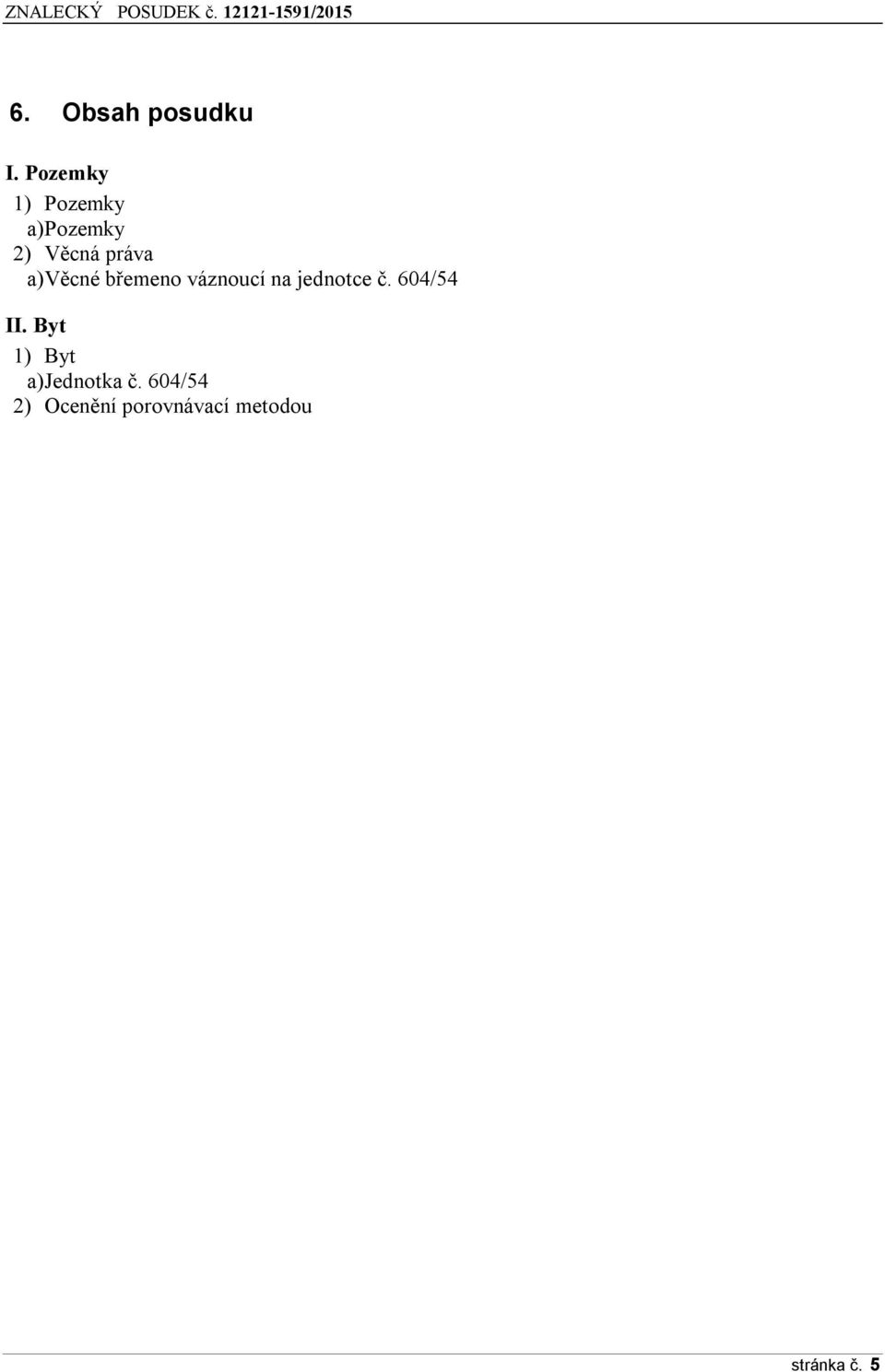Věcné břemeno váznoucí na jednotce č. 604/54 II.