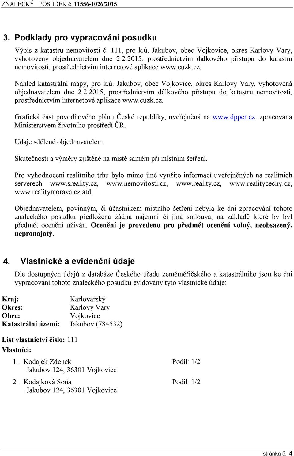 Jakubov, obec Vojkovice, okres Karlovy Vary, vyhotovená objednavatelem dne 2.2.2015, prostřednictvím dálkového přístupu do katastru nemovitostí, prostřednictvím internetové aplikace www.cuzk.cz.