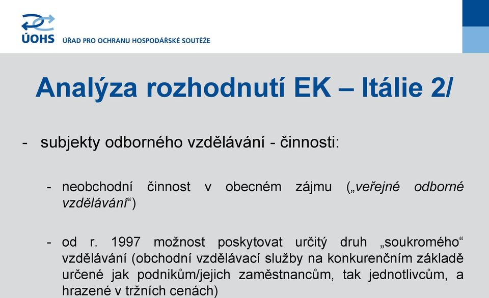 1997 možnost poskytovat určitý druh soukromého vzdělávání (obchodní vzdělávací služby