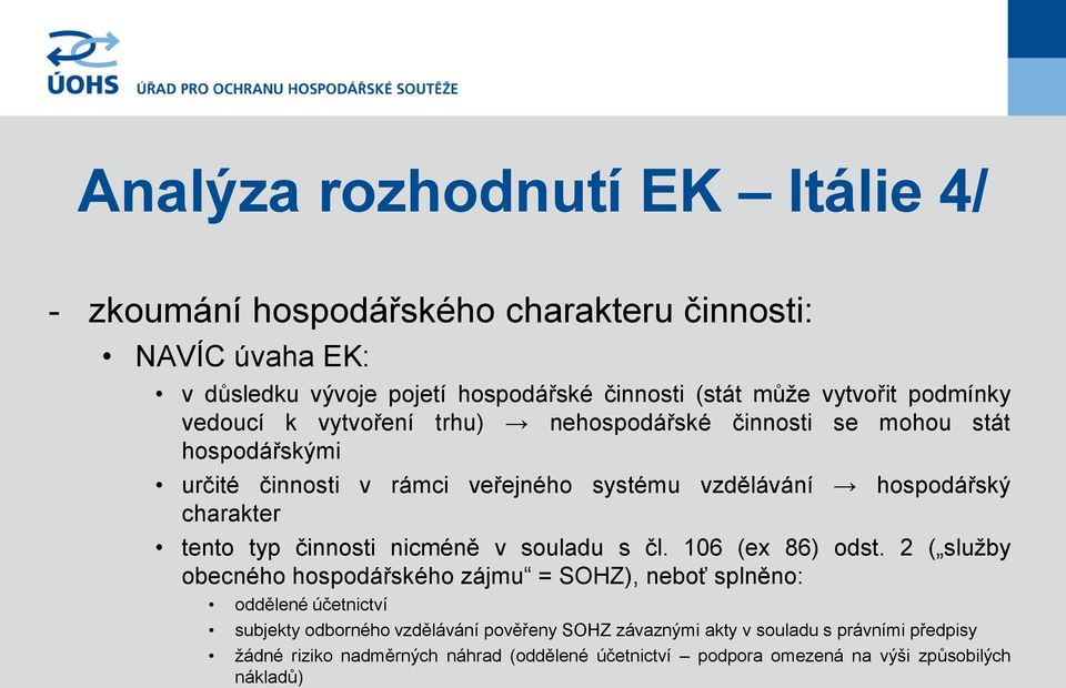 tento typ činnosti nicméně v souladu s čl. 106 (ex 86) odst.
