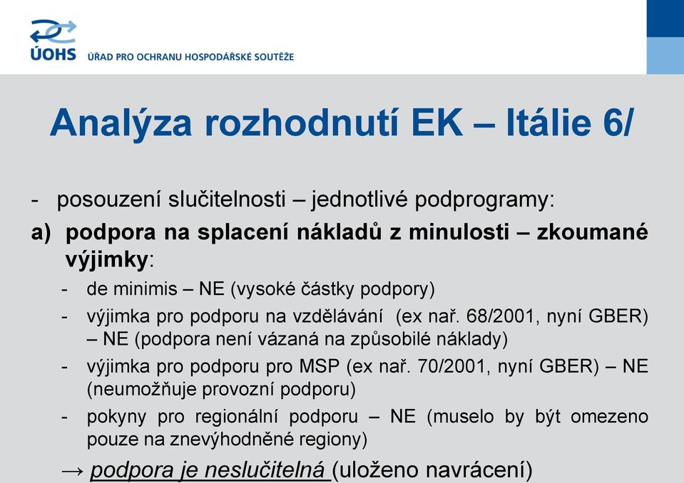 68/2001, nyní GBER) NE (podpora není vázaná na způsobilé náklady) - výjimka pro podporu pro MSP (ex nař.