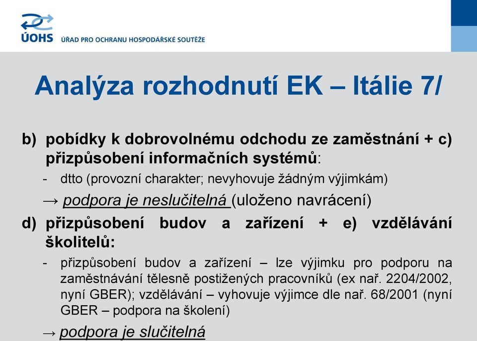 e) vzdělávání školitelů: - přizpůsobení budov a zařízení lze výjimku pro podporu na zaměstnávání tělesně postižených pracovníků