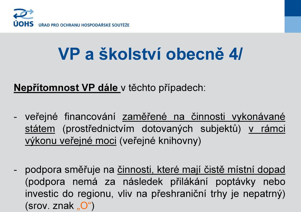 (veřejné knihovny) - podpora směřuje na činnosti, které mají čistě místní dopad (podpora nemá za