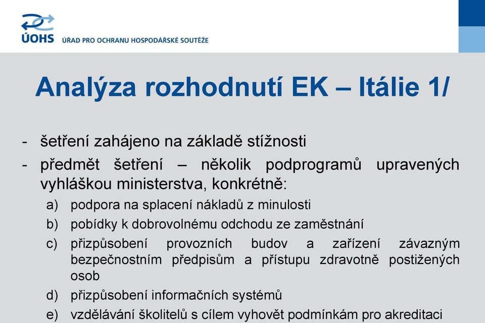 odchodu ze zaměstnání c) přizpůsobení provozních budov a zařízení závazným bezpečnostním předpisům a přístupu