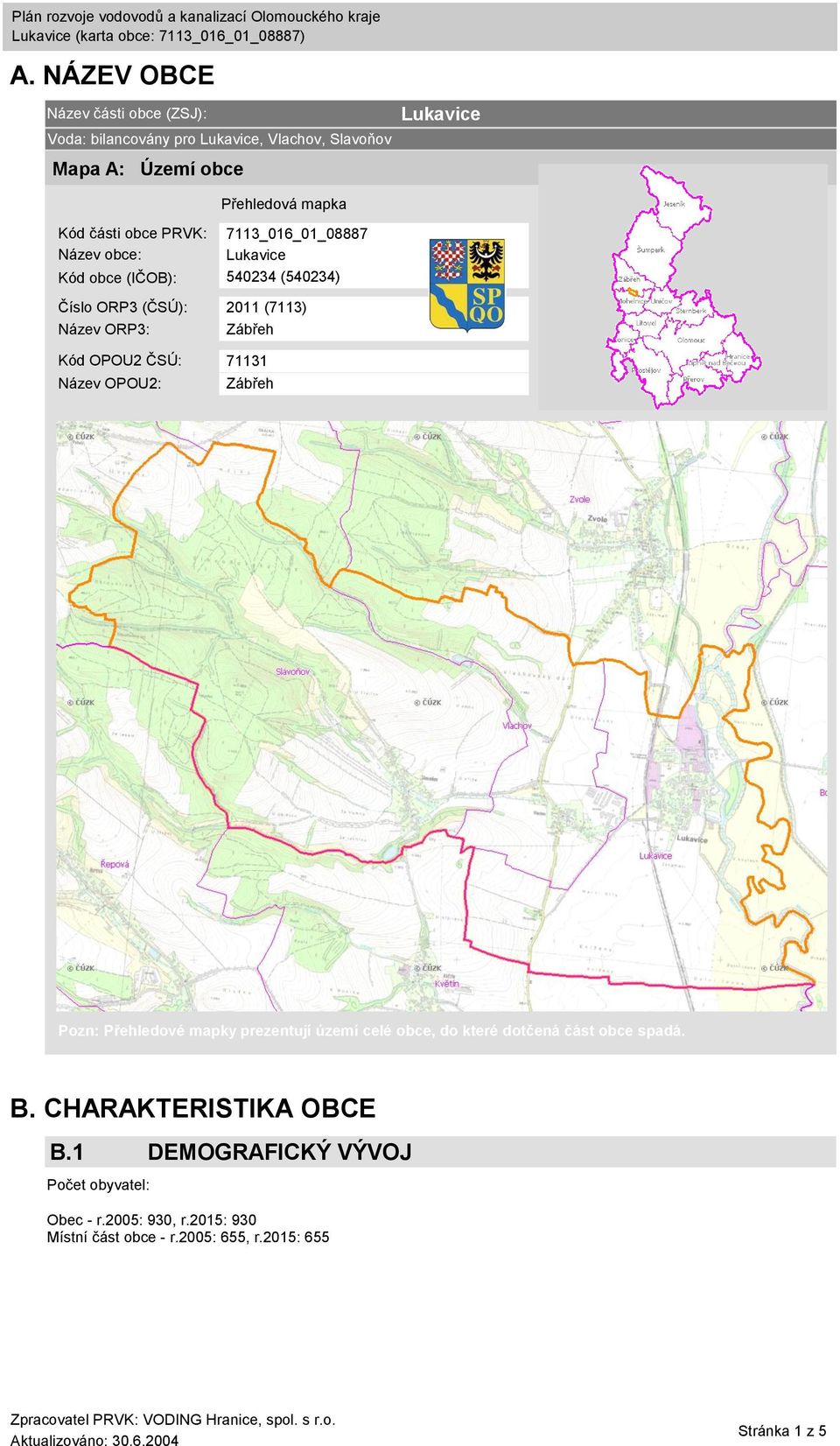 Kód OPOU2 ČSÚ: 71131 Název OPOU2: Zábřeh Pozn: Přehledové mapky prezentují území celé obce, do které dotčená část obce spadá. B.
