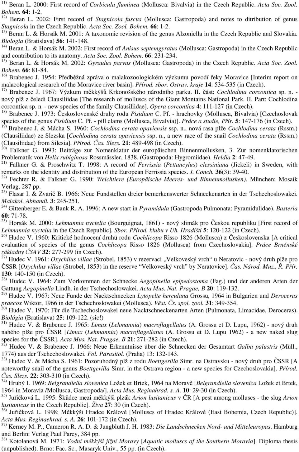 2001: A taxonomic revision of the genus Alzoniella in the Czech Republic and Slovakia. Biologia (Bratislava) 56: 141-148. 14) Beran L. & Horsák M.