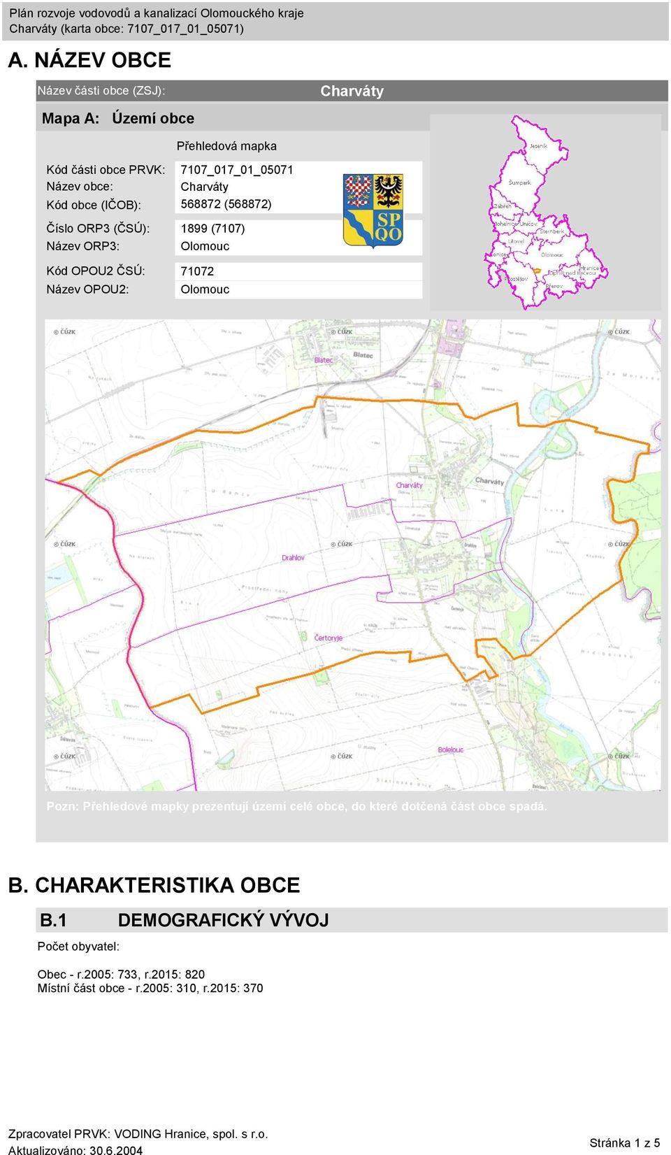 Název OPOU2: Olomouc Pozn: Přehledové mapky prezentují území celé obce, do které dotčená část obce spadá. B.