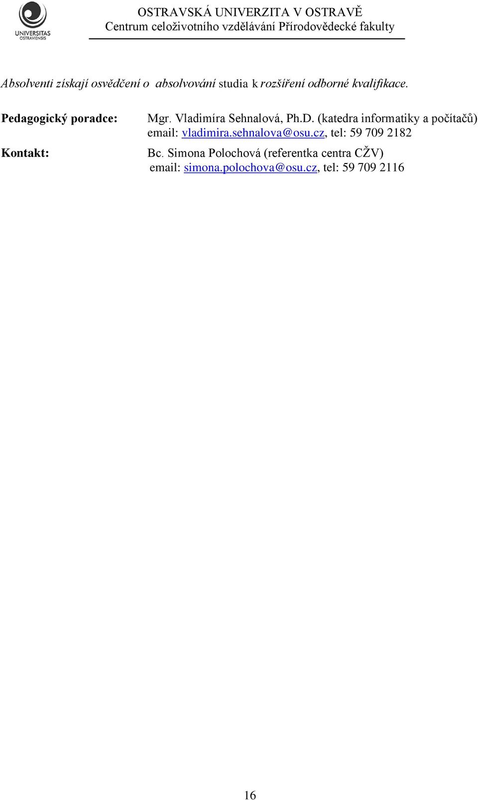(katedra informatiky a počítačů) email: vladimira.sehnalova@osu.