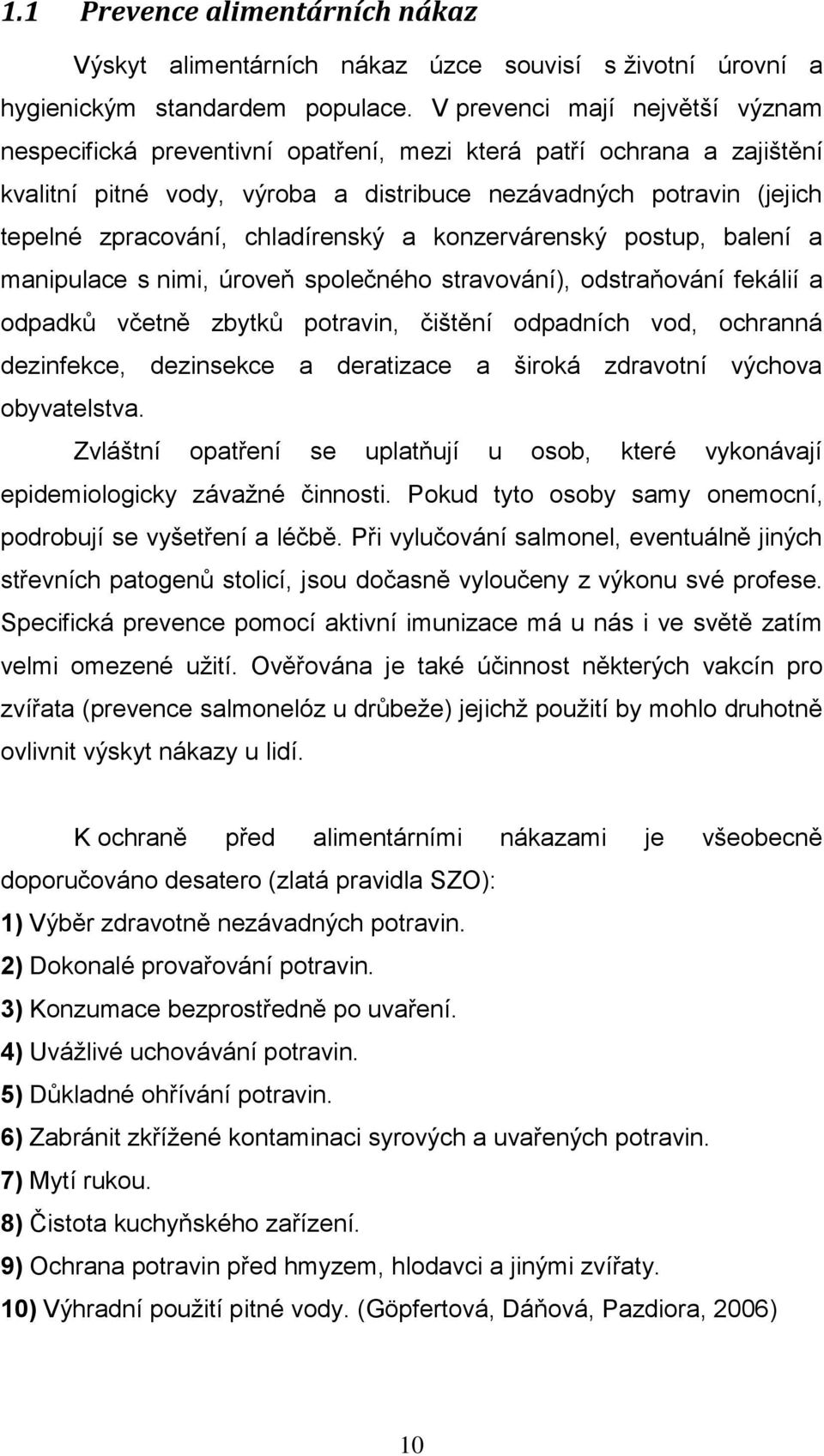 chladírenský a konzervárenský postup, balení a manipulace s nimi, úroveň společného stravování), odstraňování fekálií a odpadků včetně zbytků potravin, čištění odpadních vod, ochranná dezinfekce,