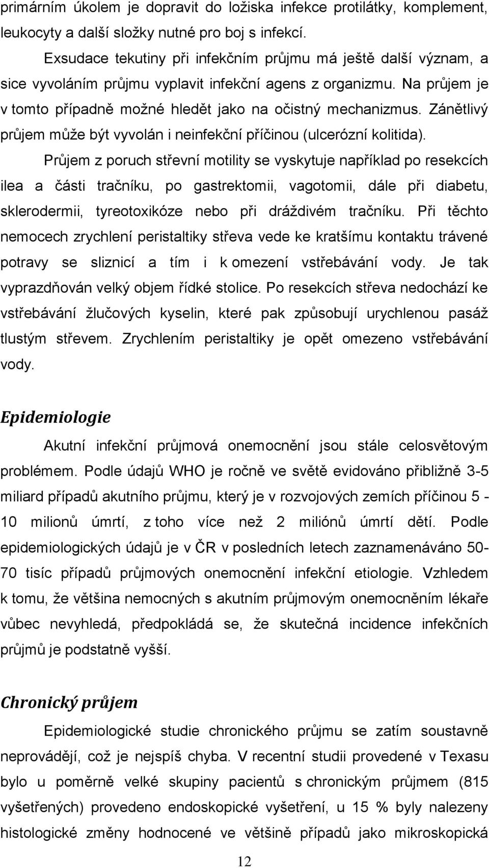 Zánětlivý průjem můţe být vyvolán i neinfekční příčinou (ulcerózní kolitida).