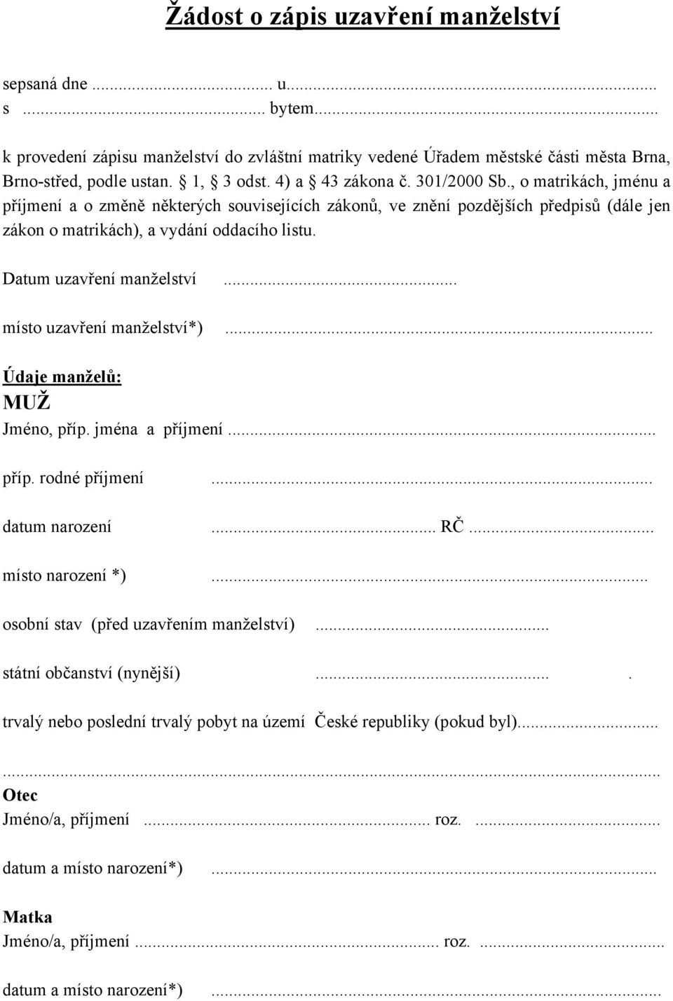 Datum uzavření manželství... místo uzavření manželství*)... Údaje manželů: MUŽ Jméno, příp. jména a příjmení... příp. rodné příjmení... datum narození... RČ... místo narození *).