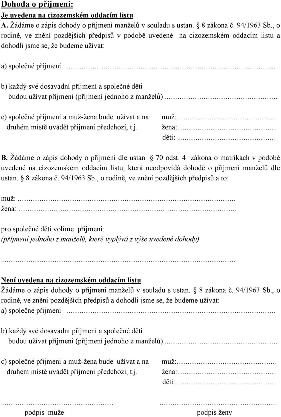 .. b) každý své dosavadní příjmení a společné děti budou užívat příjmení (příjmení jednoho z manželů)... c) společné příjmení a muž-žena bude užívat a na muž:.