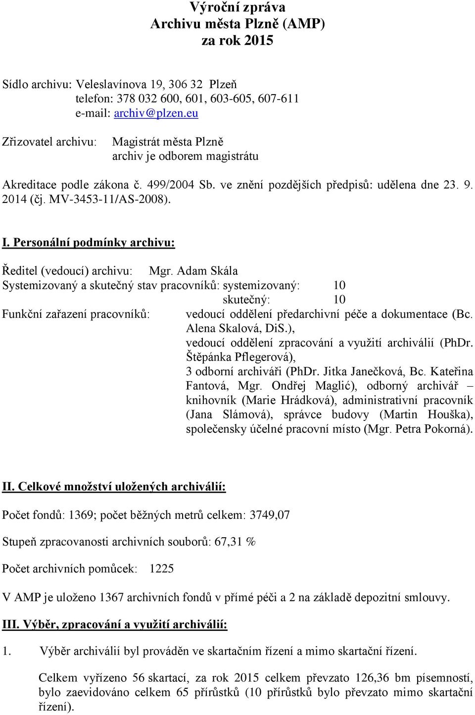 Personální podmínky archivu: Ředitel (vedoucí) archivu: Mgr.