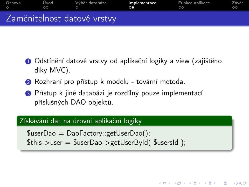 3 Přístup k jiné databázi je rozdílný pouze implementací příslušných DAO objektů.