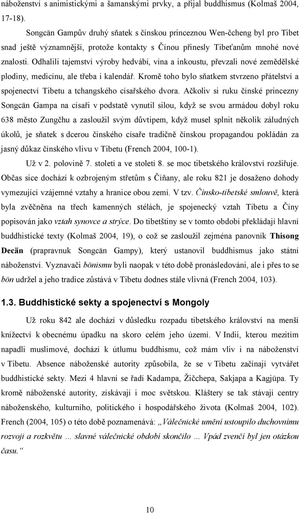 Odhalili tajemství výroby hedvábí, vína a inkoustu, převzali nové zemědělské plodiny, medicínu, ale třeba i kalendář.
