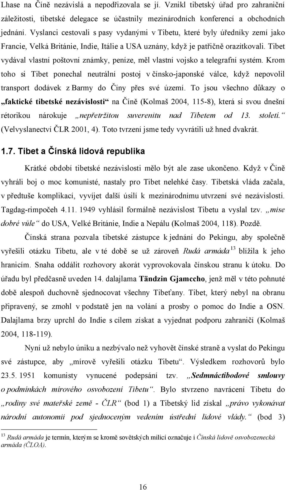 Tibet vydával vlastní poštovní známky, peníze, měl vlastní vojsko a telegrafní systém.